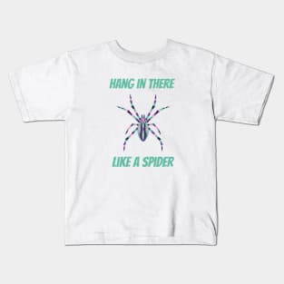 Hang in there like a spider Kids T-Shirt